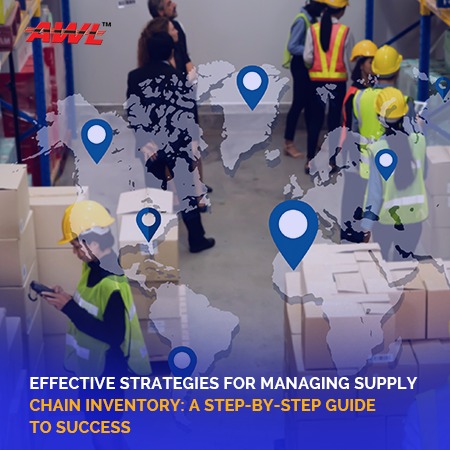 Effective Strategies for Managing Supply Chain Inventory: A Step-by-Step Guide to Success